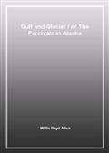 Gulf and Glacieror The Percivals in Alaska