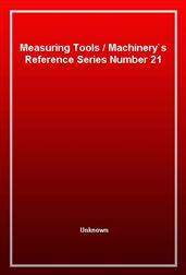 Measuring ToolsMachinery's Reference Series Number 21