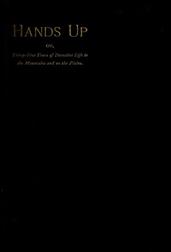 Hands Up; or Thirty-Five Years of Detective Life in the Mountains and on the PlainsReminiscences by General D. J. Cook, Chief of the RockyMountains Detective Association