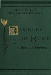 Rambles in RomeAn Archaeological and Historical Guide to the Museums,Galleries, Villas, Churches, and Antiquities of Rome andthe Campagna
