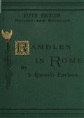 Rambles in RomeAn Archaeological and Historical Guide to the Museums,Galleries, Villas, Churches, and Antiquities of Rome andthe Campagna