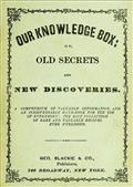 Our Knowledge Box:or, Old Secrets and New Discoveries.
