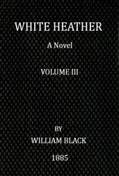 White Heather (Volume III of 3)A Novel