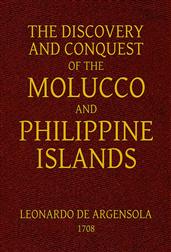 The Discovery and Conquest of the Molucco and Philippine Islands.Containing their History, Ancient and Modern, Natural andPolitical: Their Description, Product, Religion, Government,Laws, Languages