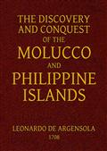 The Discovery and Conquest of the Molucco and Philippine Islands.Containing their History, Ancient and Modern, Natural andPolitical: Their Description, Product, Religion, Government,Laws, Languages
