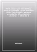 Ninth annual report of the St. Mary Abbott's, Kensington, Church of England District Visiting Societywith some account of the different societies subordinate or affiliated to it