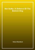 Not Guilty: A Defence Of The Bottom Dog