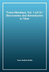 Trans-Himalaya, Vol. 1 (of 2) / Discoveries and Adventurers in Tibet