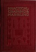 Graining and Marbling / A Series of Practical Treatises on Material, Tools and Appliances Used;