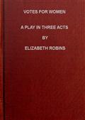 Votes for Women: A Play in Three Acts