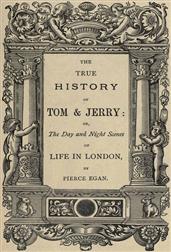 The True History of Tom and Jerryor, The Day and Night Scenes, of Life in London from theStart to the Finish!