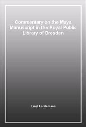 Commentary on the Maya Manuscript in the Royal Public Library of Dresden