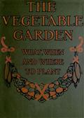 The Vegetable Garden: What, When, and How to Plant