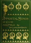 Immortal Songs of Camp and FieldThe Story of their Inspiration together with StrikingAnecdotes connected with their History