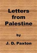 Letters from PalestineWritten during a residence there in the years 1836, 7 and 8