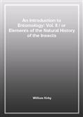 An Introduction to Entomology: Vol. IIor Elements of the Natural History of the Insects