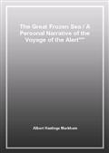 The Great Frozen Sea / A Personal Narrative of the Voyage of the Alert""