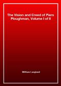 The Vision and Creed of Piers Ploughman, Volume I of II