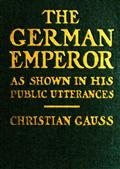 The German Emperor as Shown in his Public Utterances