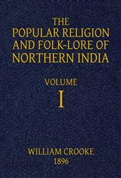 The Popular Religion and Folk-Lore of Northern India, Vol. I (of 2)