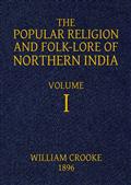 The Popular Religion and Folk-Lore of Northern India, Vol. I (of 2)