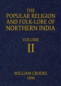 The Popular Religion and Folk-Lore of Northern India, Vol. II (of 2)