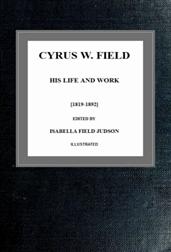 Cyrus W. Field; his Life and Work