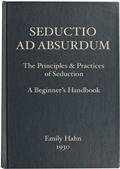 Seductio Ad Absurdum / The Principles&Practices of Seduction, A Beginner`s Handbook