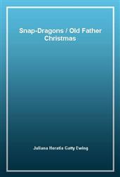 Snap-DragonsOld Father Christmas