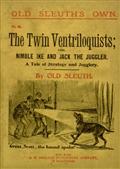 The Twin Ventriloquistsor, Nimble Ike and Jack the Juggler
