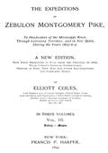 The Expeditions of Zebulon Montgomery Pike, Volume III (of 3)To Headwaters of the Mississippi River Through LouisianaTerritory, and in New Spain, During the Years 1805-6-7.