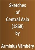 Sketches of Central Asia (1868)Additional chapters on my travels, adventures, and on theethnology of Central Asia