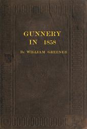 Gunnery in 1858Being a Treatise on Rifles, Cannon, and Sporting Arms