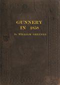 Gunnery in 1858Being a Treatise on Rifles, Cannon, and Sporting Arms