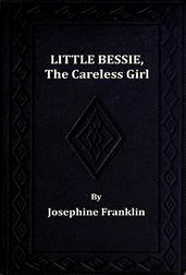 Little Bessie, the Careless Girlor, Squirrels, Nuts, and Water-Cresses