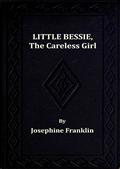 Little Bessie, the Careless Girlor, Squirrels, Nuts, and Water-Cresses