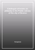 Catalogue of books on philately in the Public Library of the city of Boston