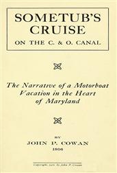 Sometub`s Cruise on the C.&O. Canal / The narrative of a motorboat vacation in the heart of Maryland