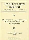 Sometub`s Cruise on the C.&O. Canal / The narrative of a motorboat vacation in the heart of Maryland