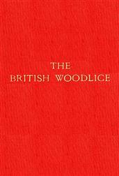 The British WoodliceBeing a Monograph of the Terrestrial Isopod CrustaceaOccurring in the British Islands
