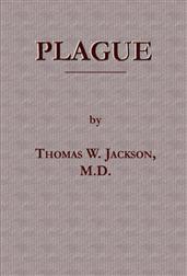 PlagueIts Cause and the Manner of its Extension-Its Menace-ItsControl and Suppression-Its Diagnosis and Treatment