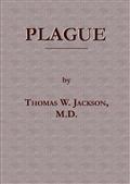 PlagueIts Cause and the Manner of its Extension-Its Menace-ItsControl and Suppression-Its Diagnosis and Treatment