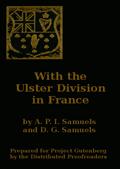 With the Ulster Division in FranceA Story of the 11th Battalion Royal Irish Rifles (SouthAntrim Volunteers), From Bordon to Thiepval.