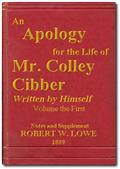 An Apology for the Life of Mr. Colley Cibber, Volume I (of 2)Written by Himself. A New Edition with Notes and Supplement