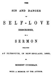 The Sin and Danger of Self-LoveDescribed by a Sermon Preached At Plymouth, in New-England, 1621