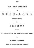 The Sin and Danger of Self-LoveDescribed by a Sermon Preached At Plymouth, in New-England, 1621