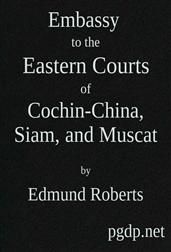 Embassy to the Eastern Courts of Cochin-China, Siam, and Muscat / In the U. S. Sloop-of-war Peacock, David Geisinger, / Commander, During the Years 1832-3-4