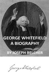 George WhitefieldA Biography, with special reference to his labors in America
