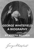George WhitefieldA Biography, with special reference to his labors in America