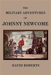 The Military Adventures of Johnny NewcomeWith an Account of his Campaign on the Peninsula and in Pall Mall